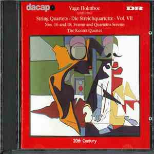 Vagn Holmboe / The Kontra Quartet - String Quartets, Vol. VII: Nos. 16 And 18, Svaerm And Quartetto Sereno mp3 album