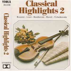 Various - Classical Highlights 2 Rossini - Liszt - Beethoven - Ravel - Tchaikovsky mp3 album