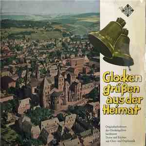 Various - Glocken Grüßen Aus Der Heimat: Originalaufnahmen Der Glockengeläute Berühmter Dome Und Kirchen Mit Chor- Und Orgelmusik mp3 album