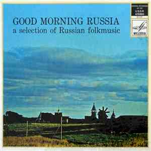 Various - Good Morning Russia - A Selection Of Russian Folkmusic mp3 album