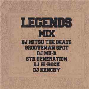 Various - Legends Mix: DJ Mitsu The Beats, Grooveman Spot, DJ Mu-R, 6th Generation, DJ Hi-Rock, DJ Kenchy mp3 album