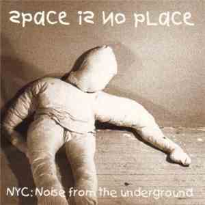 Various - Space Is No Place - NYC:Noise From The Underground Volume 1 mp3 album