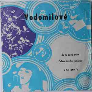 Vodomilové - Já Tu Zemi Znám / Železničářská Romance mp3 album