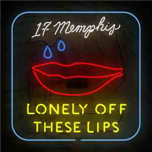 17 Memphis - Lonely Off These Lips mp3 album