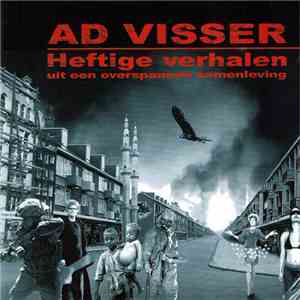 Ad Visser - Heftige Verhalen Uit Een Overspannen Samenleving mp3 album