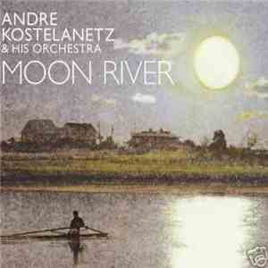 André Kostelanetz And His Orchestra - Moon River mp3 album