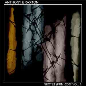 Anthony Braxton - Sextet (FRM) 2007 Vol. 1 mp3 album