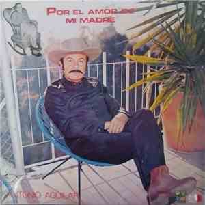 Antonio Aguilar Barraza - Por El Amor de Mi Madre mp3 album