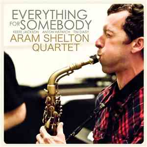 Aram Shelton Quartet - Everything For Somebody mp3 album