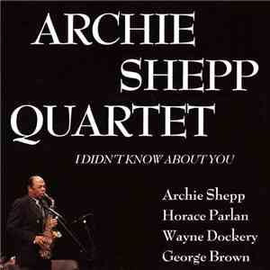 Archie Shepp Quartet - I Didn't Know About You mp3 album