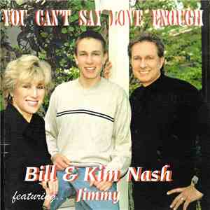 Bill & Kim Nash Featuring Jimmy - You Can't Say Love Enough mp3 album