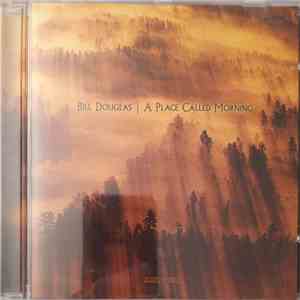 Bill Douglas - A Place Called Morning mp3 album