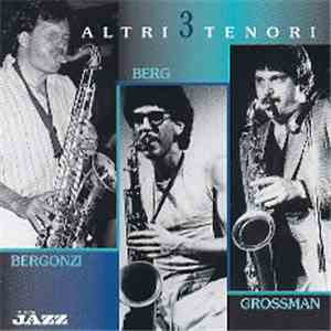 Bob Berg, Steve Grossman, Jerry Bergonzi - Altri 3 Tenori - Berg, Grossman, Bergonzi mp3 album
