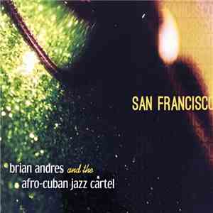 Brian Andres And The Afro-Cuban Jazz Cartel - San Francisco mp3 album