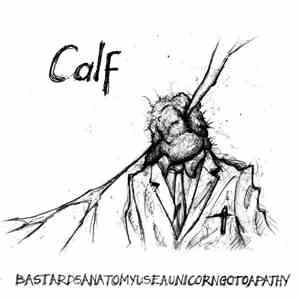 Calf  - Bastards Anatomy Use A Unicorn Go To Apathy mp3 album