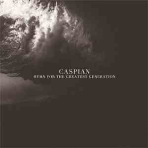 Caspian  - Hymn For The Greatest Generation mp3 album