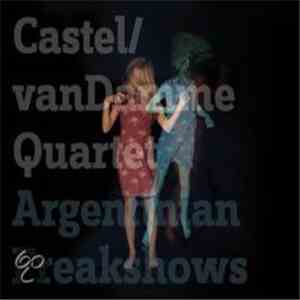 Castel/van Damme Quartet - Argentinian Freakshows mp3 album