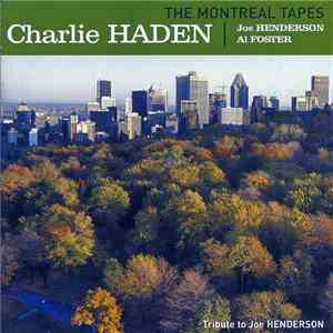 Charlie Haden, Joe Henderson, Al Foster - The Montreal Tapes (Tribute To Joe Henderson) mp3 album