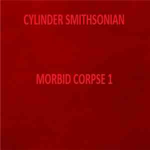 Cylinder Smithsonian - Morbid Corpse 1 mp3 album
