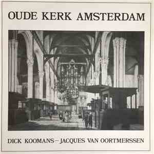 Dick Koomans - Jacques Van Oortmerssen - Oude Kerk Amsterdam mp3 album