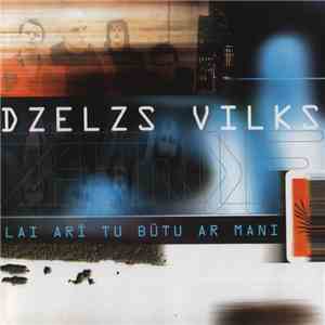 Dzelzs Vilks - Lai Arī Tu Būtu Ar Mani mp3 album