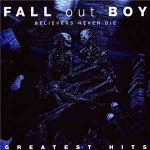 Fall Out Boy - Believers Never Die - Greatest Hits mp3 album