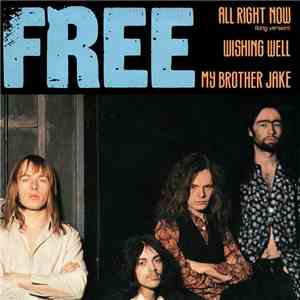 Free - All Right Now (Long Version) / Wishing Well / My Brother Jake mp3 album