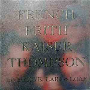 French Frith Kaiser Thompson - Live, Love, Larf & Loaf mp3 album