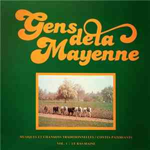 Gens de la Mayenne - Musiques Et Chansons Traditionnelles / Contes Patoisants Vol 1 Le Bas Maine mp3 album