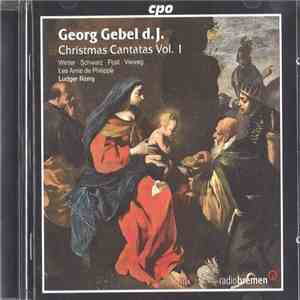 Georg Gebel d. J. - Winter, Schwarz, Post, Vieweg, Les Amis De Philippe, Ludger Rémy - Christmas Cantatas Vol. 1 mp3 album