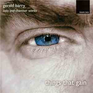 Gerald Barry - Things That Gain mp3 album