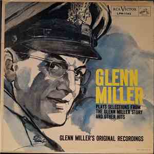 Glenn Miller And His Orchestra - Glenn Miller Plays Selections From "The Glenn Miller Story" And Other Hits mp3 album