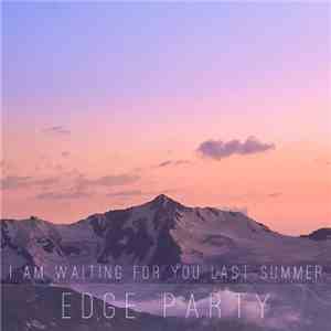 I Am Waiting For You Last Summer - Edge Party mp3 album