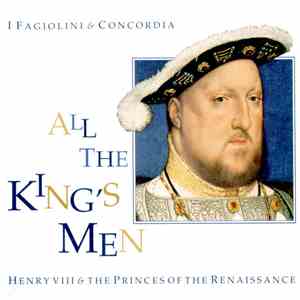 I Fagiolini & Concordia - All The King's Men: Henry VIII & The Princes Of The Renaissance mp3 album