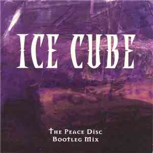 Ice Cube - The Peace Disc Bootleg Mix mp3 album