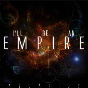 I'll Be An Empire - Aquarius mp3 album