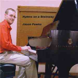 Jason Fawks - Hymns On A Steinway (Featuring 19 Songs Of Faith) mp3 album