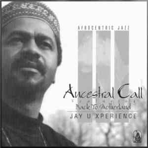 Jay U Xperience - Ancestral Call mp3 album