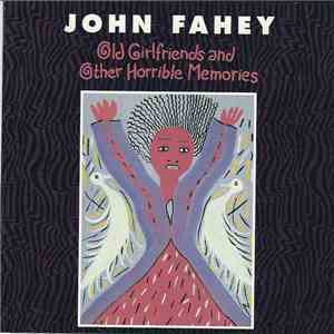 John Fahey - Old Girlfriends And Other Horrible Memories mp3 album