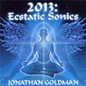 Jonathan Goldman - 2013: Ecstatic Sonics mp3 album