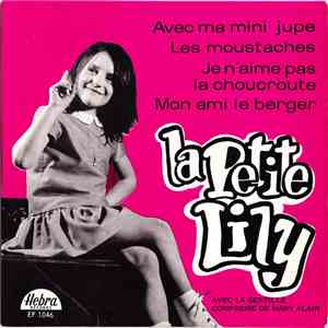 La Petite Lily - Avec Ma Mini Jupe / Les Moustaches / Je N'Aime Pas La Choucroute / Mon Ami Le Berger mp3 album