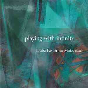 Ljuba Moiz - Playing with infinity - Ljuba Moiz plays Janàček, Bartòk, De Leeuw, Debussy, Bruynèl, Kurtàg mp3 album