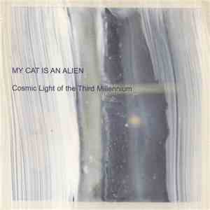 My Cat Is An Alien - Cosmic Light Of The Third Millennium mp3 album