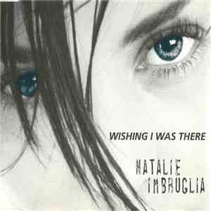 Natalie Imbruglia - Wishing I Was There mp3 album