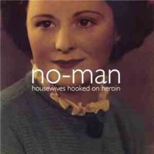 No-Man - Housewives Hooked On Heroin mp3 album