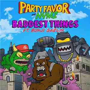 Party Favor & NYMZ Ft. Bunji Garlin - Baddest Things mp3 album