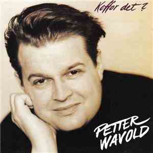 Petter Wavold - Koffor Det? mp3 album