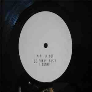 Pipi Le Oui - Le Funky Bus / I Dunno mp3 album