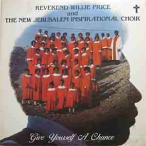 Reverend Willie Price And The New Jerusalem Inspirational Choir - Give Yourself A Chance mp3 album
