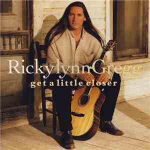 Ricky Lynn Gregg - Get A Little Closer mp3 album